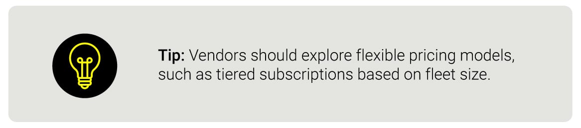Tip: Vendors should explore flexible pricing models, such as tiered subscriptions based on fleet size.