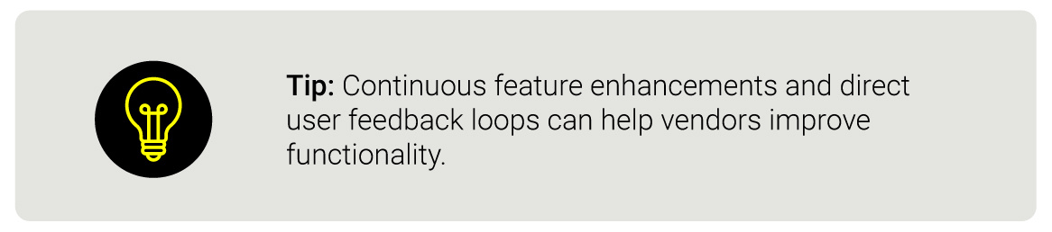Tip: Continuous feature enhancements and direct user feedback loops can help vendors improve functionality..